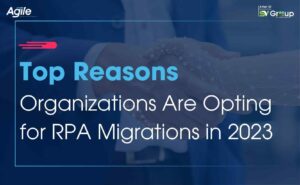 Top Reasons Organizations Are Opting for RPA Migrations in 2023 min